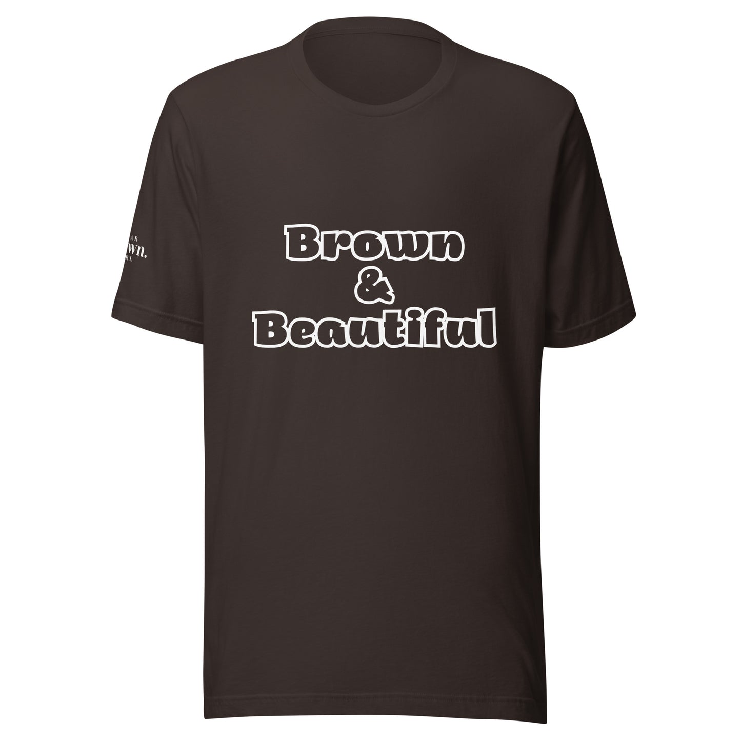 Brown & Beautiful T-Shirt - Proudly Wear Your Melanin