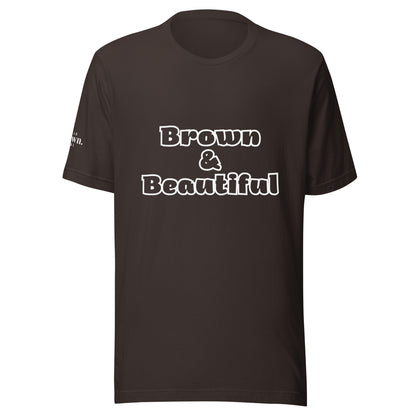 Brown & Beautiful T-Shirt - Proudly Wear Your Melanin